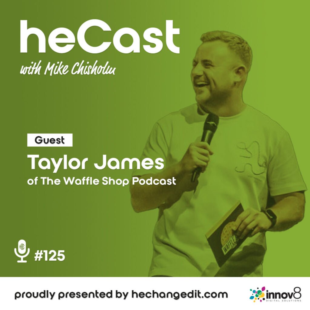 heCast Episode 125: Taylor James on Podcasting, Vulnerability, and Personal Growth