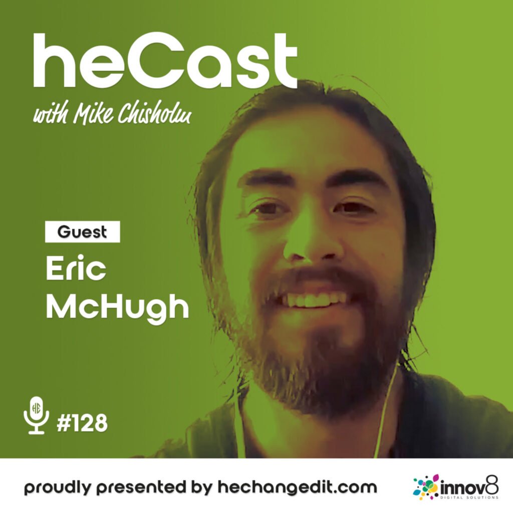 heCast Episode 128: Eric McHugh on Entrepreneurship, Innovation, and Building the Future