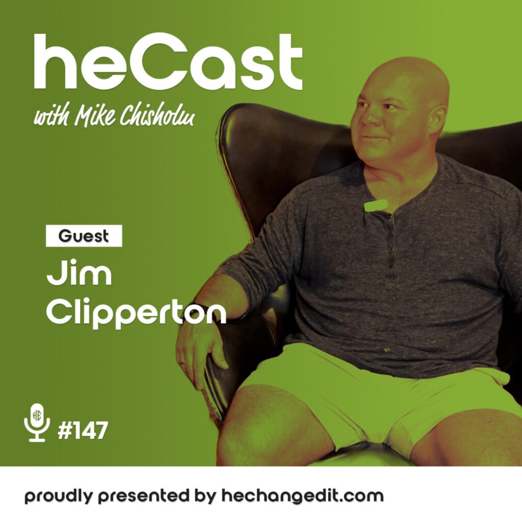 heCast Episode 147: Jim Clipperton on Men’s Mental Health, Vulnerability, and Purpose