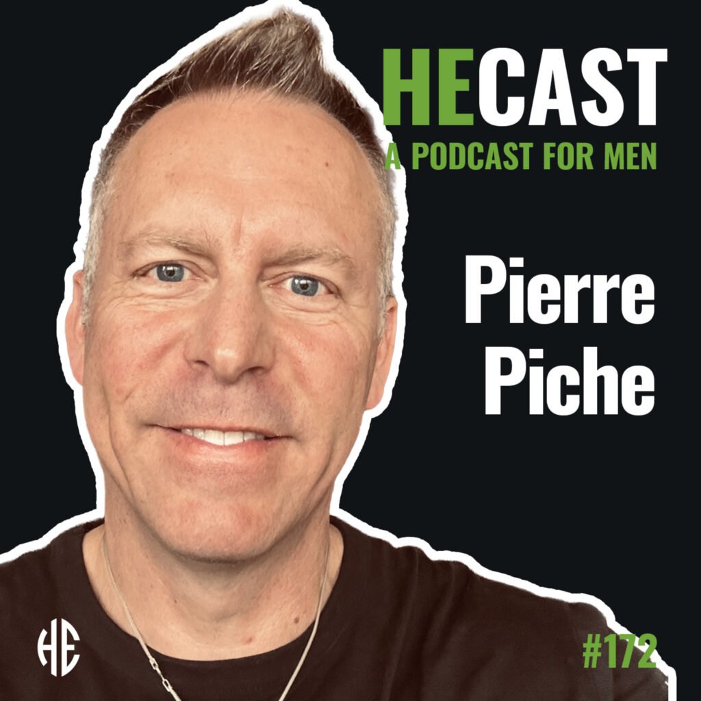 heCast Episode 172: Pierre Piche on Brotherhood, Connection, and Why Men Need Men