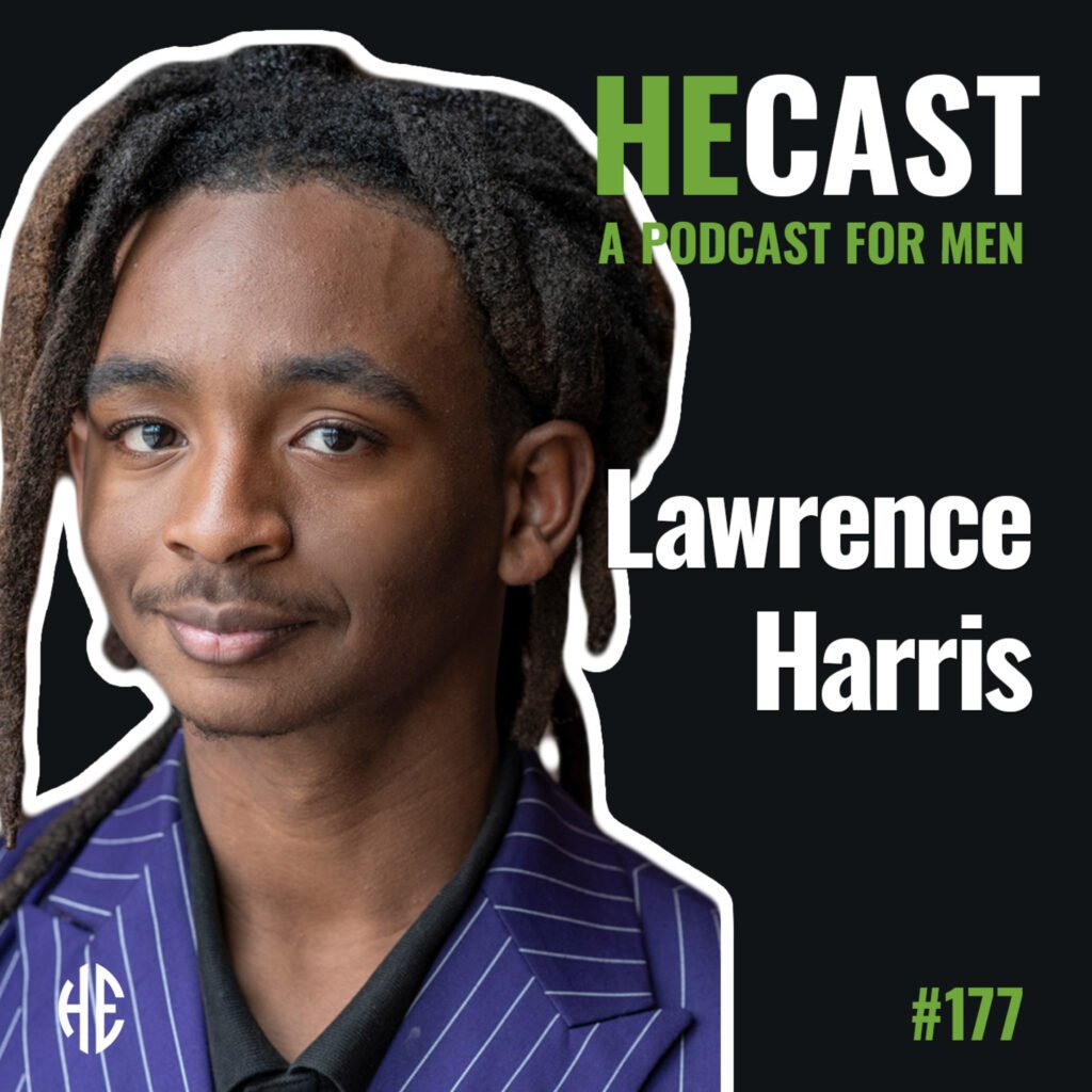 heCast Episode 177: Lawrence Harris on Self-Doubt, Men’s Mental Health, and Taking Ownership